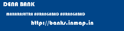 DENA BANK  MAHARASHTRA AURANGABAD AURANGABAD   banks information 